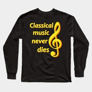 Classical music never dies Long Sleeve T-Shirt